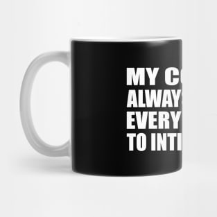 My courage always rises at every attempt to intimidate me Mug